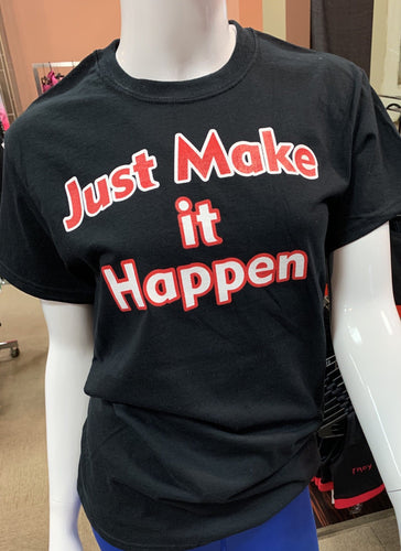 Just Make It Happen T-shirts